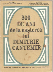 (C4849) 300 DE ANI DE LA NASTEREA LUI DIMITRIE CANTEMIR , EDITURA ACADEMIEI RSR, 1974, SESIUNEA STIINTIFICA DIMITRIE CANTEMIR foto