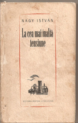 (C4860) LA CEA MAI INALTA TENSIUNE DE NAGY ISTVAN, EDITURA PENTRU LITERATURA, 1964 foto