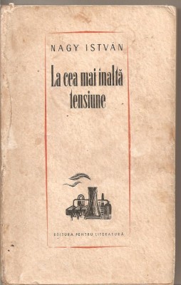 (C4860) LA CEA MAI INALTA TENSIUNE DE NAGY ISTVAN, EDITURA PENTRU LITERATURA, 1964 foto