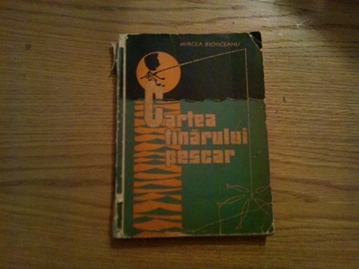 CARTEA TINARULUI PESCAR - Mircea Bichiceanu (autograf) -1962, 190 p.