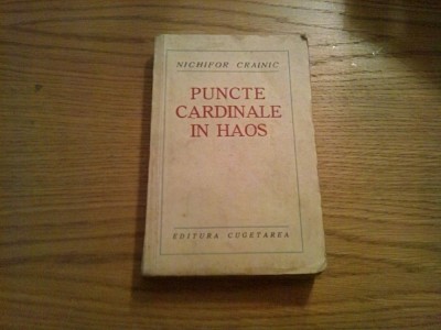 PUNCTE CARDINALE IN HAOS - Nichifor Crainic - Editura Cugetarea, editia I, 317p. foto