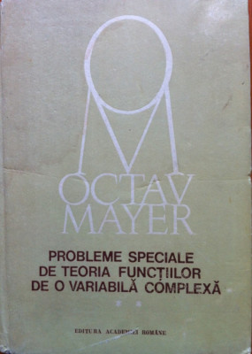 PROBLEME SPECIALE DE TEORIA FUNCTIILOR DE O VARIABILA COMPLEXA Mayer (Vol. II) foto