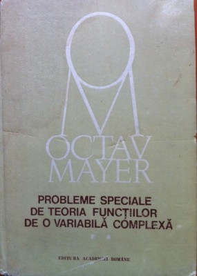 PROBLEME SPECIALE DE TEORIA FUNCTIILOR DE O VARIABILA COMPLEXA Mayer (Vol. II) foto