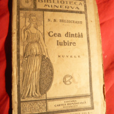 N.N.Beldiceanu - Cea dintai iubire -Nuvele - Ed.IIa 1909 ,Bibl. Minerva