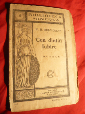 N.N.Beldiceanu - Cea dintai iubire -Nuvele - Ed.IIa 1909 ,Bibl. Minerva foto