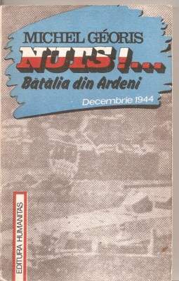 (C4844) NUTS!... BATALIA DIN ARDENI, DECEMBRIE 1944 DE MICHEL GEORGIS, EDITURA HUMANITAS, 1990, TRADUCERE ADRIAN STANESCU foto