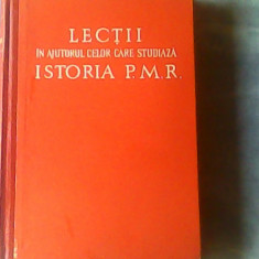 Lectii in ajutorul celor care studiaza istoria P.M.R.-Institutul de istorie a partidului de pe langa C.C. al P.M.R.