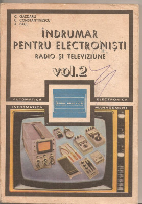 (C4830) INDRUMAR PENTRU ELECTRONISTI DE C. GAZDARU, RADIO SI TELEVIZIUNE, VOL.2, ( II ), EDITURA TEHNICA, 1987 foto