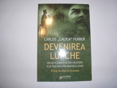 Carlos Calica Ferrer , Devenirea lui Che , cea de-a doua si ultima calatorie a lui Guevara prin America Latina foto