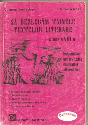 (C4846) SA DEZLEGAM TAINELE TEXTELOR LITERARE, CLASA A VIII-A DE CARMEN IORDACHESCU, EDITURA CARMINS, CAPACITATE foto