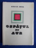 STEFAN ROLL - OSPATUL DE AUR ( VERSURI SI TEXTE APARUTE INTRE 1922-1934 IN PUBLICATIILE MISCARII DE AVANGARDA ) - BUCURESTI - 1968 - 2640 EX., Alta editura