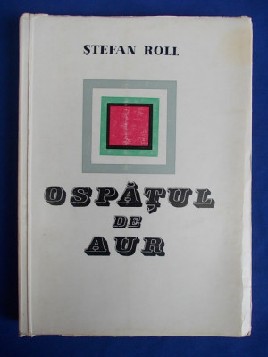 STEFAN ROLL - OSPATUL DE AUR ( VERSURI SI TEXTE APARUTE INTRE 1922-1934 IN PUBLICATIILE MISCARII DE AVANGARDA ) - BUCURESTI - 1968 - 2640 EX. foto