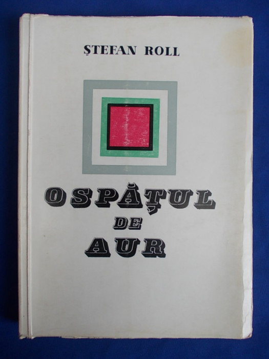 STEFAN ROLL - OSPATUL DE AUR ( VERSURI SI TEXTE APARUTE INTRE 1922-1934 IN PUBLICATIILE MISCARII DE AVANGARDA ) - BUCURESTI - 1968 - 2640 EX.