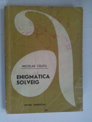 ENIGMATICA SOLVEIG -Nicolae Tautu Ed. Tineretului 1969 foto
