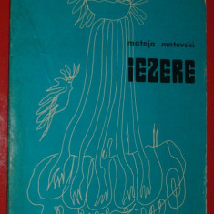 MATEJA MATEVSKI - IEZERE (VERSURI, 1979 - antologie si traducere: CAROLINA ILICA / prefata: DUMITRU M. ION) [desene: GHEORGHE ILIESCU-CALINESTI]