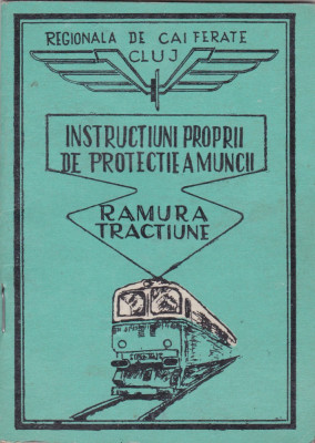Instructiuni Proprii de Protectie a Muncii -Rarmura Tractiune Regionala de Cai ferate Cluj , 1980 foto