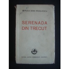 MIRCEA DEM. RADULESCU - SERENADA DIN TRECUT * COMEDIE ISTORICA IN PATRU ACTE, IN VERSURI {1936}