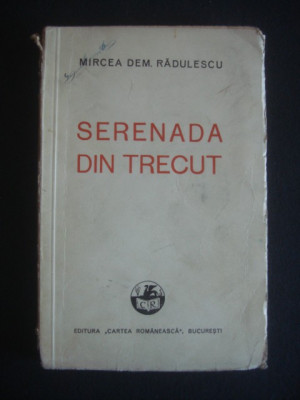 MIRCEA DEM. RADULESCU - SERENADA DIN TRECUT * COMEDIE ISTORICA IN PATRU ACTE, IN VERSURI {1936} foto