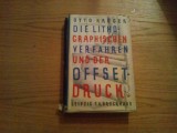 DIE LITHOGRAPHISCHEN VERFAHREN UND DER OFFSETDRUCK - Otto Kruger -1929, 300 p., Alta editura