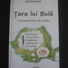 CAROL ROMAN - TARA LUI BULA * O POVESTIRE INTRE RAS SI PLANS