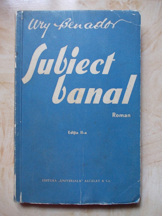 URY BENADOR - SUBIECT BANAL ( ROMAN ) SI APPASSIONATA ( NUVELA ) - EDITIA II-A - BUCURESTI - EDITIE INTERBELICA