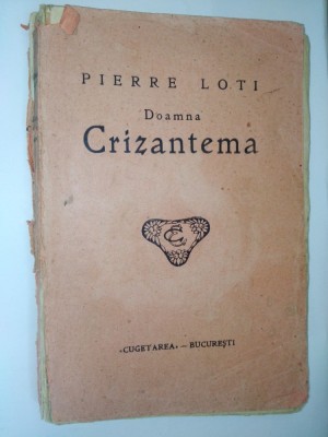 Pierre Loti - Doamna Crizantema Ed. Cugetarea - Bucuresti ( interbelica) foto