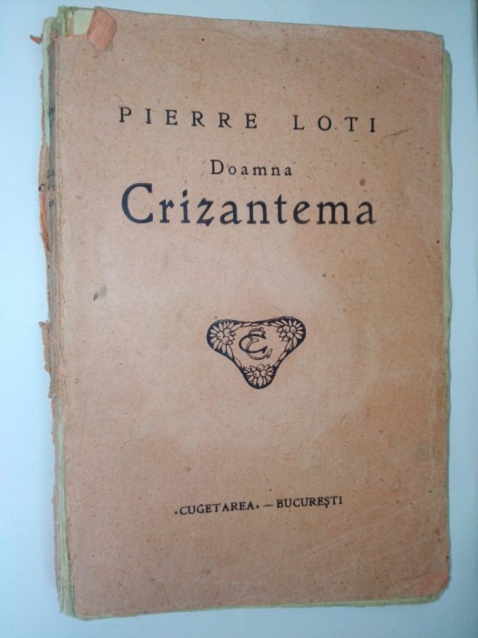 Pierre Loti - Doamna Crizantema Ed. Cugetarea - Bucuresti ( interbelica)