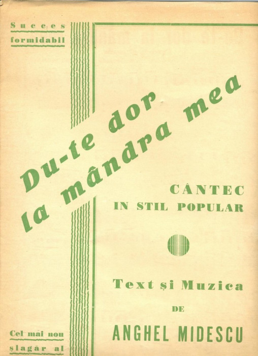 201 PARTITURA antebelica - DU-TE DOR LA MANDRA MEA - de ANGHEL MIDESCU- SUCCES FORMIDABIL-cantec in stil popular -starea care se vede