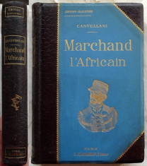 Castellani , Marchand l&amp;#039;Africain , Editura Flammarion , Paris , 1899 , prima editie bogat ilustrata , legatura bibliofila , in piele de crocodil foto