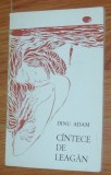 Cumpara ieftin DINU ADAM - CANTECE DE LEAGAN (PSEUDOSONETE SI ALTFEL DE POEME) [editia princeps, 1976 / tiraj 500 ex.]