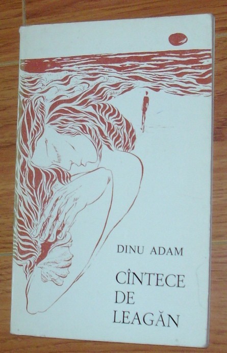 DINU ADAM - CANTECE DE LEAGAN (PSEUDOSONETE SI ALTFEL DE POEME) [editia princeps, 1976 / tiraj 500 ex.]
