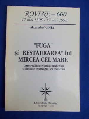 ALEXANDRU V. DITA - &amp;#039;&amp;#039;FUGA&amp;#039;&amp;#039; SI &amp;#039;&amp;#039;RESTAURAREA&amp;#039;&amp;#039; LUI MIRCEA CEL MARE - 1995 * foto