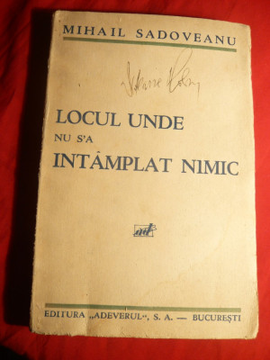 M.Sadoveanu - Locul unde nu s&amp;#039;a intamplat nimic - Prima Ed. 1933 foto