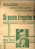 327PARTITURA antebelica - Sa punem dragostea in cui - tango -muzica Misu Iancu -text Al. Bebe -starea care se vede