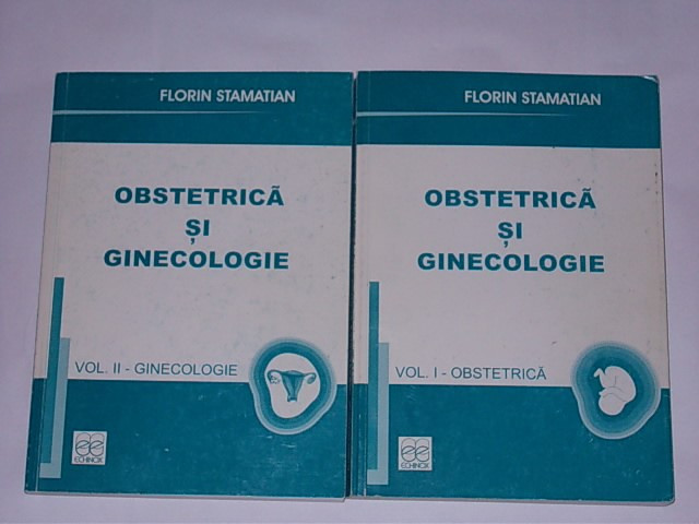 OBSTETRICA SI GINECOLOGIE- FLORIN STAMATIAN- VOL I SI II | arhiva Okazii.ro