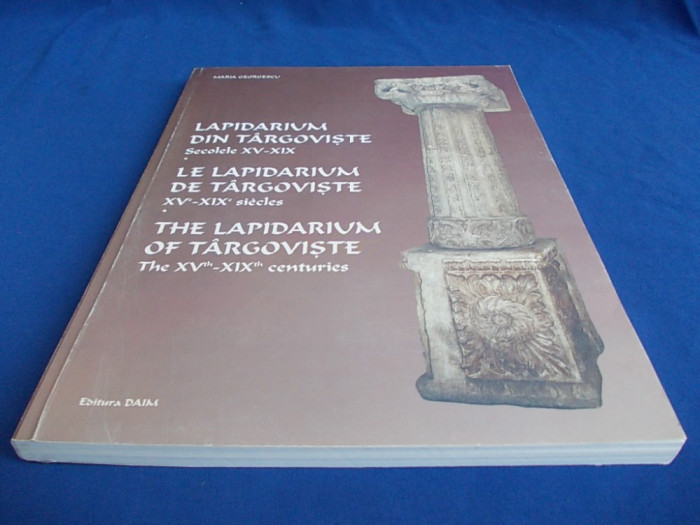 MARIA GEORGESCU - LAPIDARIUM DIN TARGOVISTE.SECOLELE XV-XIX - BUCURESTI - 2002