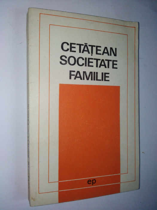 Cetatean, societate, familie &amp;amp;ndash; Dezbateri etice &amp;amp;ndash; Ed. Politica 1970