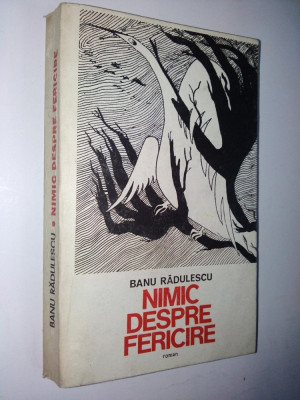 Nimic despre fericire &amp;amp;ndash; Banu Radulescu - Ed. Militara 1984 foto