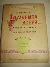 PR. ION RUNCU = IN VREMEA ACEEA... , FRESCA MUZICALA PENTRU COR,SOLI SI ORGA-PIAN // DEDICATIE SI SEMNATURA AUTORULUI foto