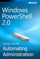 Curs 10325A: Automating Administration with Windows PowerShell 2.0 foto