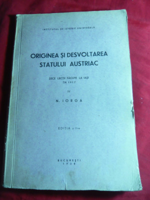 N.Iorga - Originea si dezvoltarea Statului Austriac - Ed. IIa 1938 foto