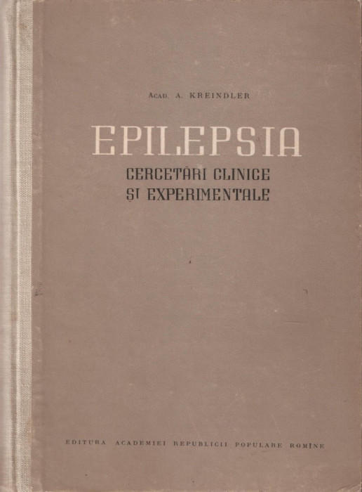 Academician A. KREINDLER - EPILEPSIA. CERCETARI CLINICE SI EXPERIMENTALE { Ed. ACADEMIEI, 1955, 512 p.}