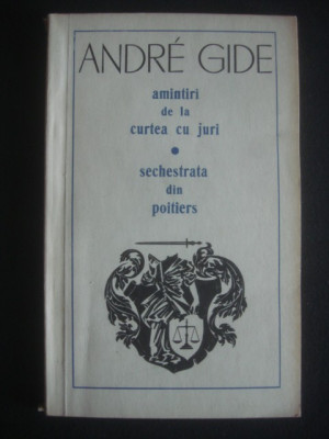 ANDRE GIDE - AMINTIRI DE LA CURTEA CU JURI * SECHESTRATA DIN POITIERS foto