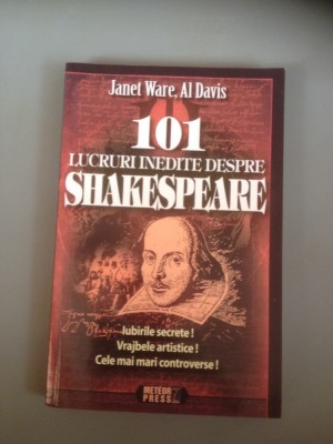 J. WARE &amp;amp; A. DAVIS - 101 LUCRURI INEDITE DESPRE SHAKESPEARE -ed.METEOR /2011-NOU foto