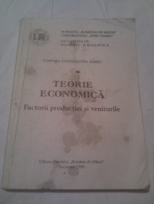 TEORIE ECONOMICA-FACTORII PRODUCTIEI SI VENITURILE DE CONF.UNIV.CONSTANTIN SARBU,FACULTATEA DE FILOSOFIE-JURNALISTICA foto