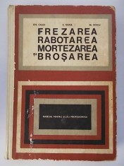 Gh. Calea, s.a. - Frezarea, rabotarea, mortezarea si brosarea (1968, manual) foto