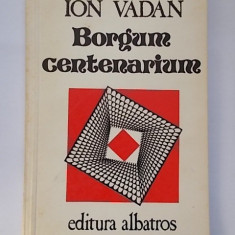 Ion Vadan - Borgum centenarium (1983, cu dedicatie si autograf)