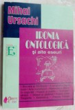 Cumpara ieftin MIHAI URSACHI - IRONIA ONTOLOGICA SI ALTE ESEURI (2006) [prefata DANIEL CORBU]
