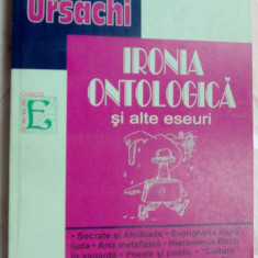 MIHAI URSACHI - IRONIA ONTOLOGICA SI ALTE ESEURI (2006) [prefata DANIEL CORBU]