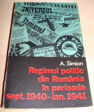 REGIMUL POLITIC DIN ROMANIA IN PERIOADA SEPTEMBRIE 1940 - IANUARIE 1941 - A. Simion, 1976, Alta editura
